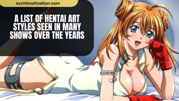 A List Of Hentai Art Styles Seen In Many Shows Over The Years A List Of Hentai Art Styles That Will Stimulate Your Visual Senses