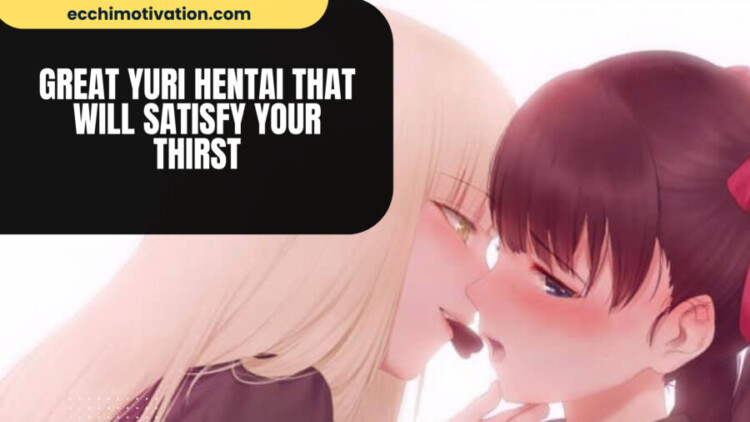 GREAT Yuri Hentai That Will Satisfy Your Thirst 30+ GREAT Yuri Hentai That Will Satisfy Your Thirst