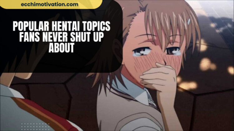 _Popular Hentai Topics Fans Never Shut Up About 12+ Popular Hentai Topics Fans Never Shut Up About