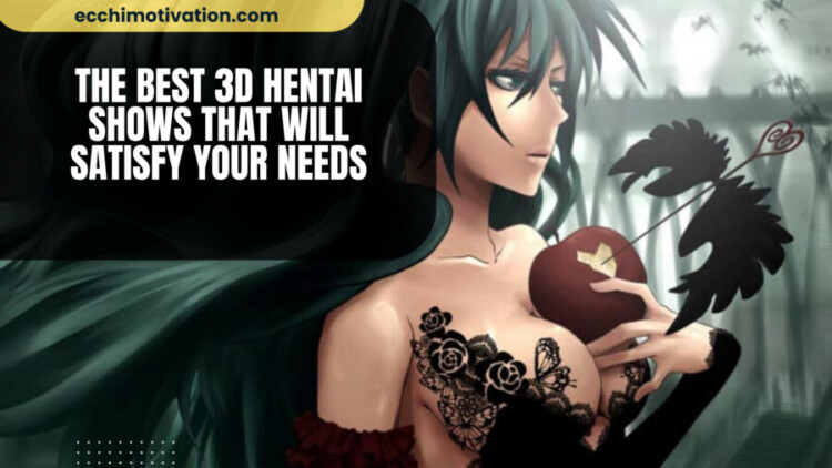 The BEST 3D Hentai Shows That Will Satisfy Your Needs 22+ Of The BEST 3D Hentai Shows That Will Satisfy Your Needs