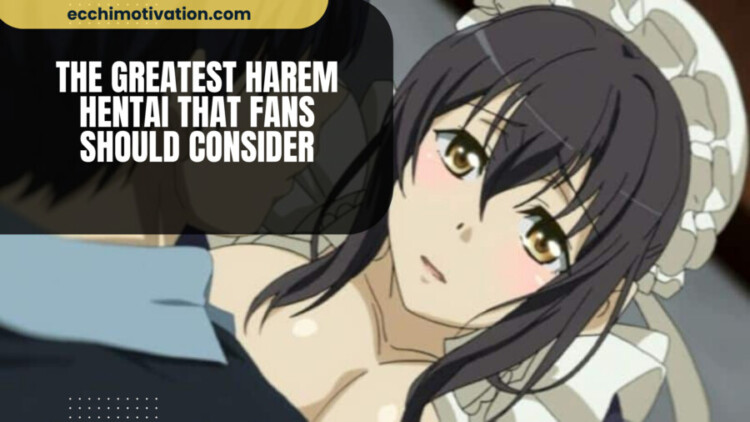 The Greatest Harem Hentai That Fans Should Consider 34+ Of The Greatest Harem Hentai To Fulfill Your Wildest Fantasies
