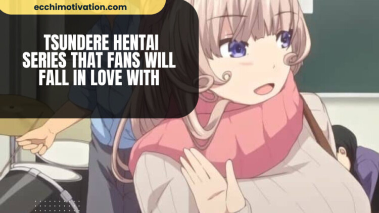 _Tsundere Hentai Series That Fans Will Fall In Love With 30 Tsundere Hentai Series That Fans Will Fall In Love With