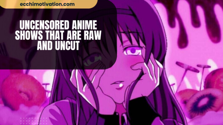Uncensored Anime Shows That Are Raw And Uncut 18+ Uncensored Anime Shows That Are Raw And Uncut