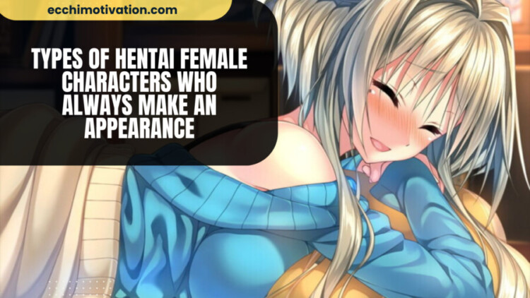 types Of Hentai Female Characters Who Always Make An Appearance (1) 11+ Types Of Hentai Female Characters Who Always Make An Appearance