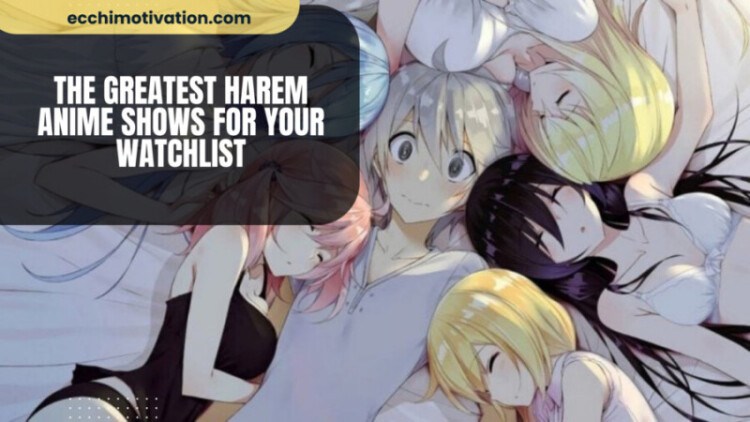 The Greatest Harem Anime Shows For Your Watchlist The Greatest Harem Anime Shows For Your Watchlist