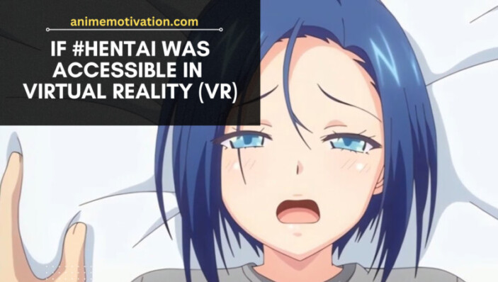 If-Hentai-Was-Accessible-In-Virtual-Reality-This-Is-What-Would-Happen- If Hentai Was Accessible In Virtual Reality This Is What Would Happen