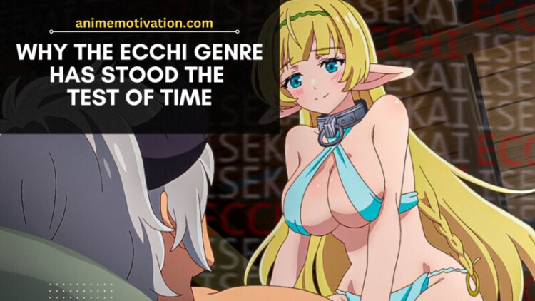 Why The Ecchi Genre Has Stood The Test Of Time Why The Ecchi Genre Has Stood The Test Of Time