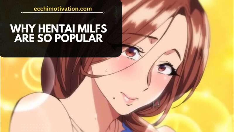 Why Hentai MILFS Are So Popular And Stereotypically Attractive (1) Why Hentai MILFS Are So Popular And Stereotypically Attractive
