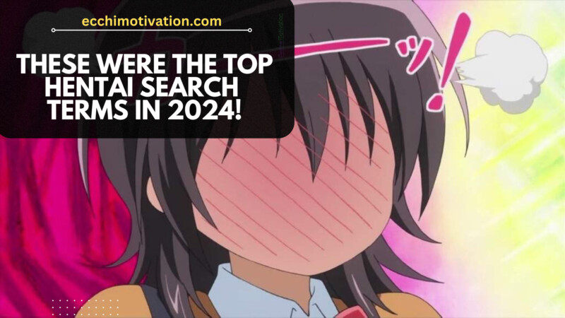 These Were The TOP Hentai Search Terms In 2024! These Were The TOP Hentai Search Terms In 2024!