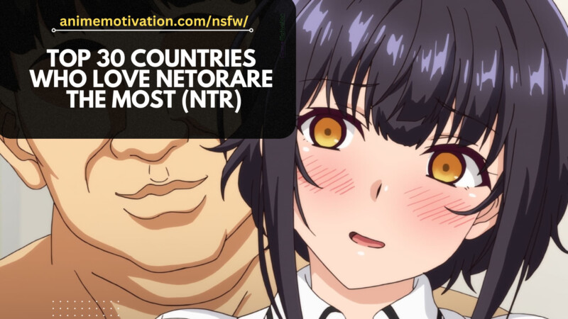 Top 30 Countries In The World Who LOVE Nentorare The Most (NTR) Top 30 Countries In The World Who LOVE Netorare The Most (NTR)