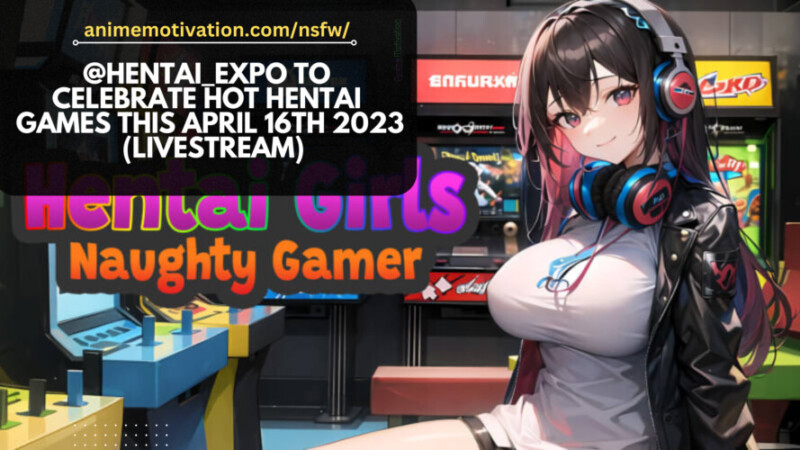 @Hentai Expo To Celebrate HOT Hentai Games This April 16th 2023 Livestream